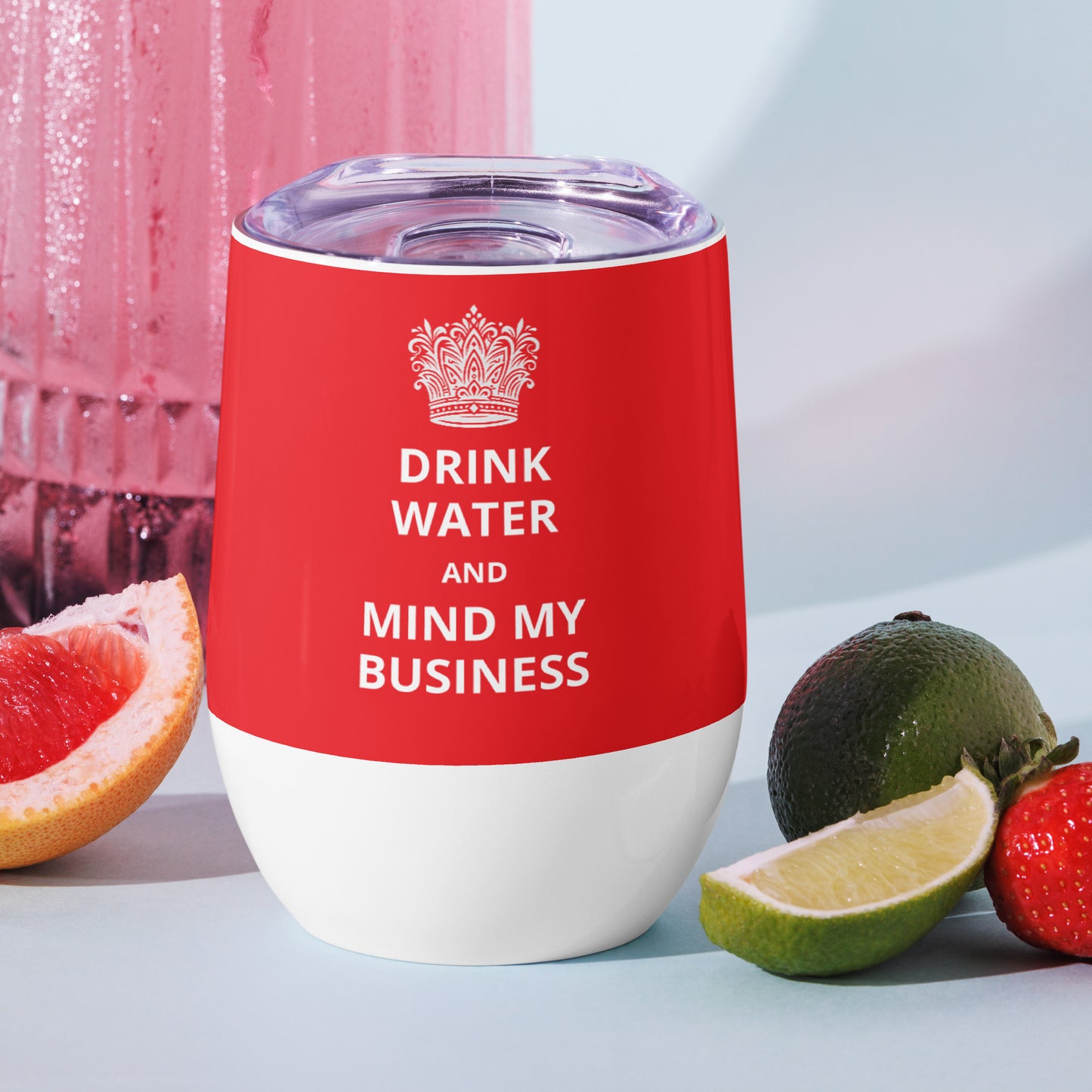 12oz Stainless Steel Wine Tumbler: "Drink Water and Mind My Business" (3 colours)