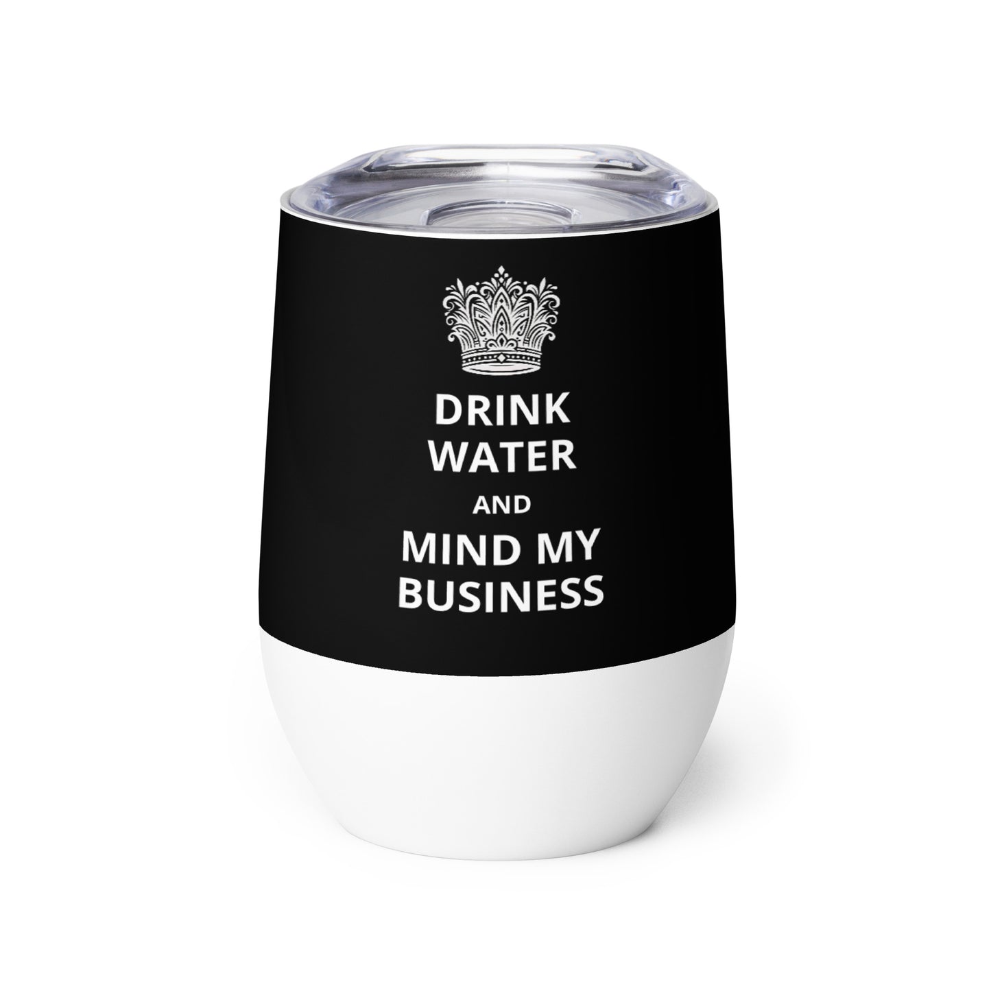 12oz Stainless Steel Wine Tumbler: "Drink Water and Mind My Business" (3 colours)