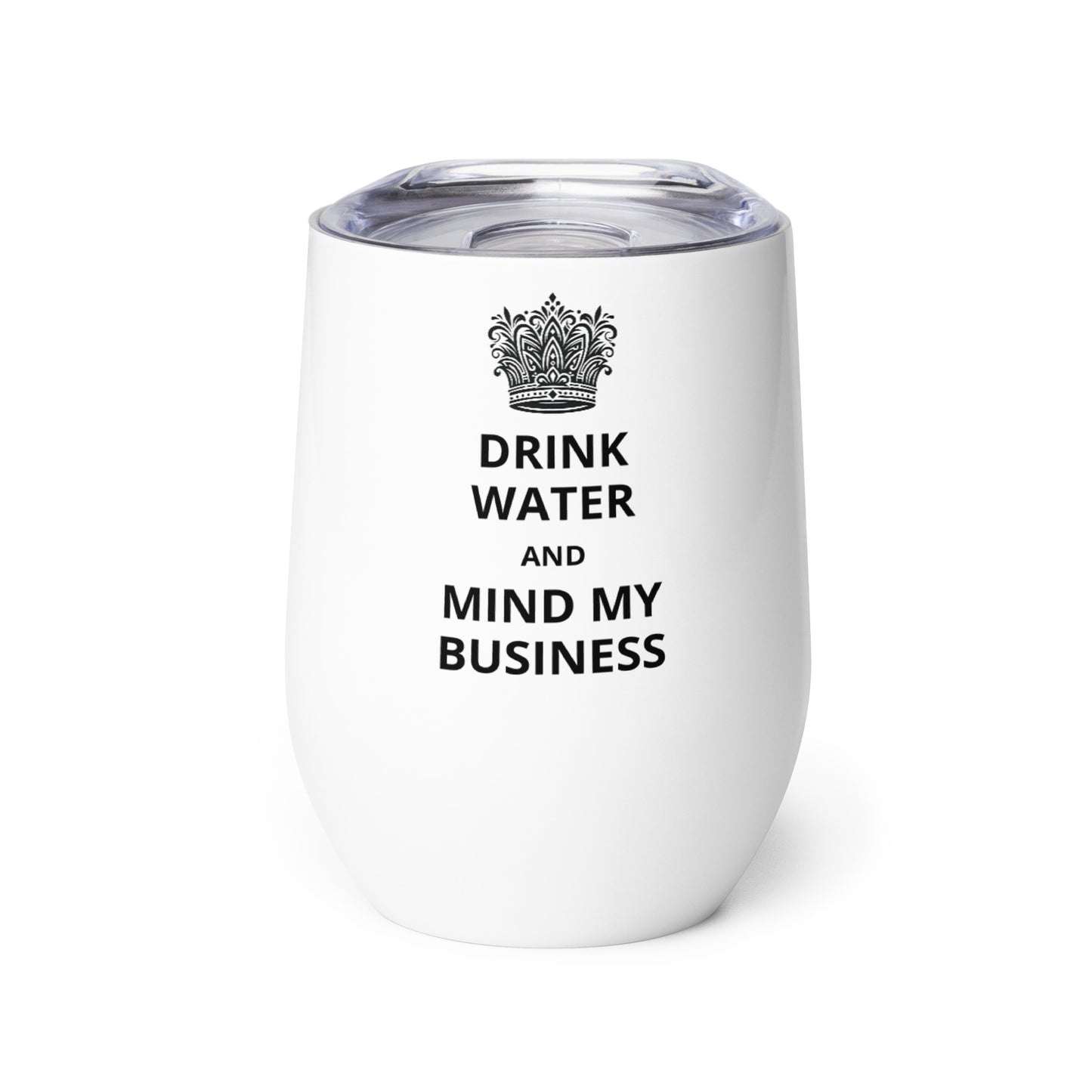 12oz Stainless Steel Wine Tumbler: "Drink Water and Mind My Business" (3 colours)